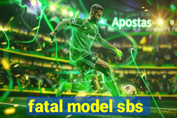 fatal model sbs